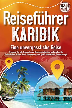 Cover for Travel World · Reiseführer Karibik - Eine unvergessliche Reise: Erkunden Sie alle Traumorte und Sehenswürdigkeiten und erleben Sie Kulinarisches, Action, Spaß, Entspannung uvm. (inkl. interaktivem Kartenkonzept) (Book) (2024)