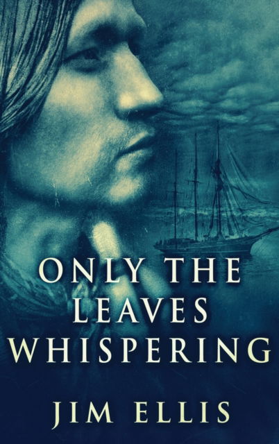 Cover for Jim Ellis · Only The Leaves Whispering (Gebundenes Buch) (2021)