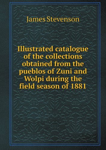 Cover for James Stevenson · Illustrated Catalogue of the Collections Obtained from the Pueblos of Zuni and Wolpi During the Field Season of 1881 (Taschenbuch) (2013)