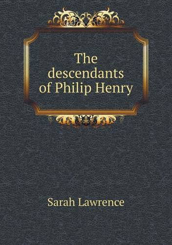 Cover for Sarah Lawrence · The Descendants of Philip Henry (Paperback Book) (2013)