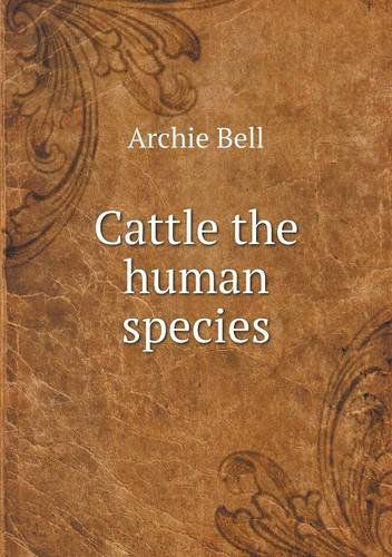 Cover for Archie Bell · Cattle the Human Species (Paperback Book) (2013)