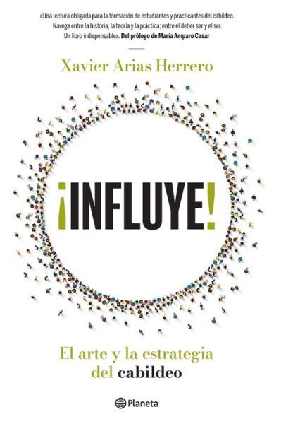 !Influye! El Arte Y La Estrategia del Cabildeo - Xavier Arias - Książki - Planeta Publishing - 9786070777394 - 28 maja 2021