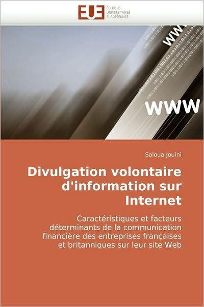 Cover for Saloua Jouini · Divulgation Volontaire D'information Sur Internet: Caractéristiques et Facteurs Déterminants De La Communication Financière Des Entreprises Françaises ... Sur Leur Site Web (Pocketbok) [French edition] (2010)