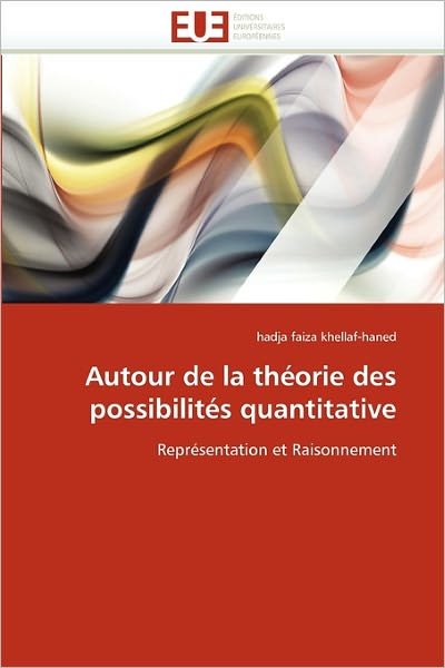 Cover for Hadja Faiza Khellaf-haned · Autour De La Théorie Des Possibilités Quantitative: Représentation et Raisonnement (Paperback Book) [French edition] (2018)