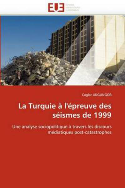 Cover for Caglar Akgungor · La Turquie À L'épreuve Des Séismes De 1999: Une Analyse Sociopolitique À Travers Les Discours Médiatiques Post-catastrophes (Taschenbuch) [French edition] (2018)