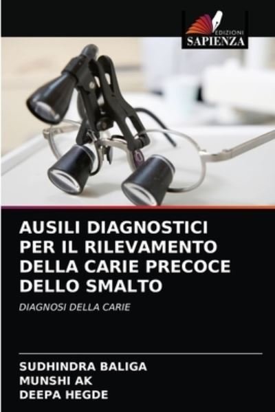 Ausili Diagnostici Per Il Rilevamento Della Carie Precoce Dello Smalto - SUDHINDRA Baliga - Books - Edizioni Sapienza - 9786202833394 - May 7, 2021