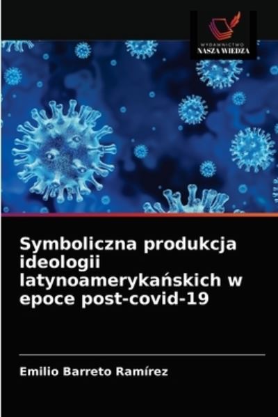 Cover for Emilio Barreto Ramirez · Symboliczna produkcja ideologii latynoameryka?skich w epoce post-covid-19 (Paperback Book) (2021)