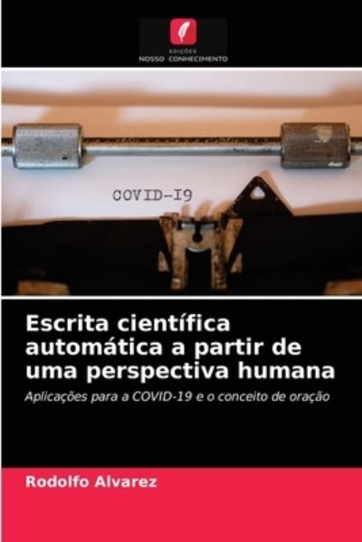 Cover for Rodolfo Alvarez · Escrita cientifica automatica a partir de uma perspectiva humana (Paperback Book) (2021)