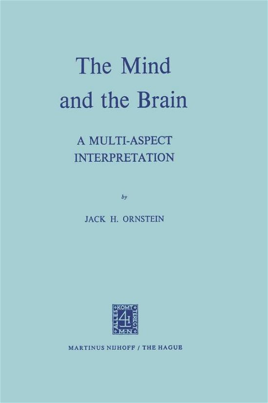 Ornstein J.H. · The Mind and the Brain: A Multi-Aspect Interpretation (Paperback Book) [Softcover reprint of the original 1st ed. 1972 edition] (1972)
