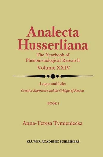 Cover for Anna-Teresa Tymieniecka · Logos and Life: Creative Experience and the Critique of Reason: Introduction to the Phenomenology of Life and the Human Condition - Analecta Husserliana (Inbunden Bok) [1988 edition] (1988)