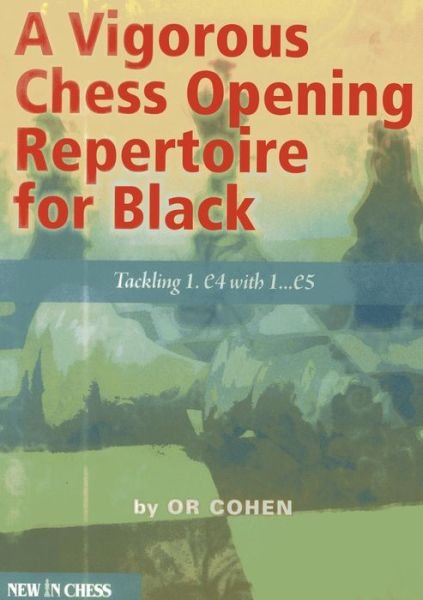 Cover for Or Cohen · A Vigorous Chess Opening Repertoire for Black: Tackling 1.e4 with ..1.e5 (Paperback Book) (2014)