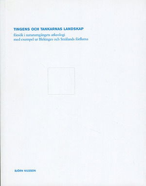 Cover for Björn Nilsson · Tingens och tankarnas landskap : försök i naturumgängets arkeologi med exem (Hardcover Book) (2003)