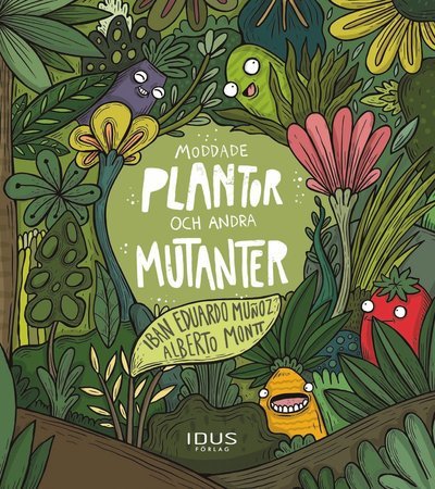 Moddade plantor och andra mutanter - Alberto Montt - Libros - Idus Förlag - 9789176340394 - 1 de abril de 2021