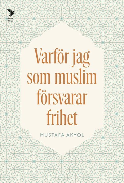 Cover for Mustafa Akyol · Varför jag som muslim försvarar frihet (Book) (2023)