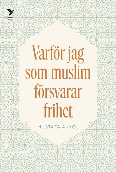 Varför jag som muslim försvarar frihet - Mustafa Akyol - Books - Timbro - 9789177033394 - May 31, 2023