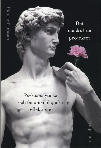 Gunnar Karlsson · Det maskulina projektet : psykoanalytiska och fenomenologiska reflektioner (Bog) (2019)