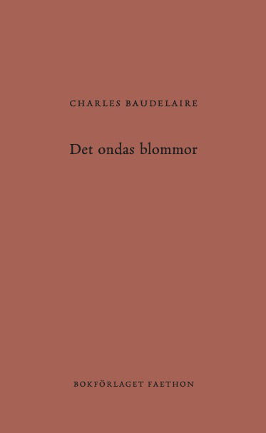 Det ondas blommor - Charles Baudelaire - Bücher - Bokförlaget Faethon - 9789189728394 - 8. Mai 2023