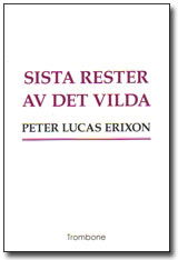 Cover for Peter Lucas Erixon · Sista rester av det vilda (Book) (2008)