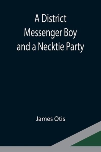 Cover for James Otis · A District Messenger Boy and a Necktie Party (Paperback Bog) (2021)