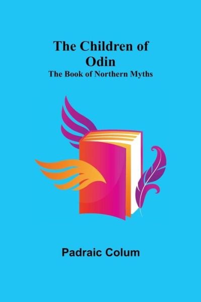 Cover for Padraic Colum · The Children of Odin; The Book of Northern Myths (Taschenbuch) (2021)