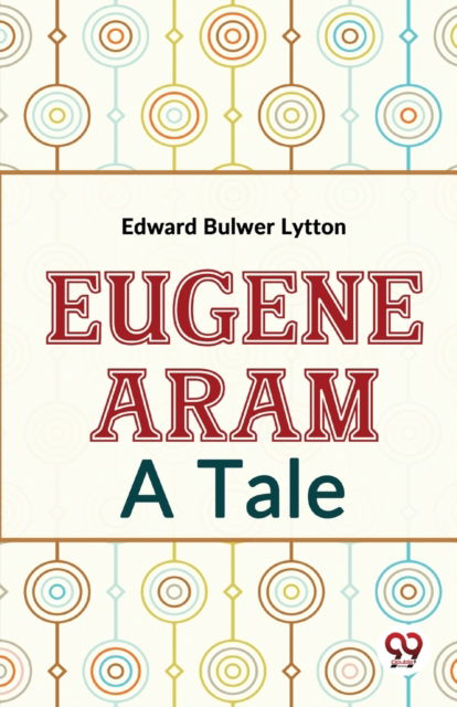 Cover for Edward Bulwer Lytton · Eugene ARAM a Tale (Paperback Book) (2023)