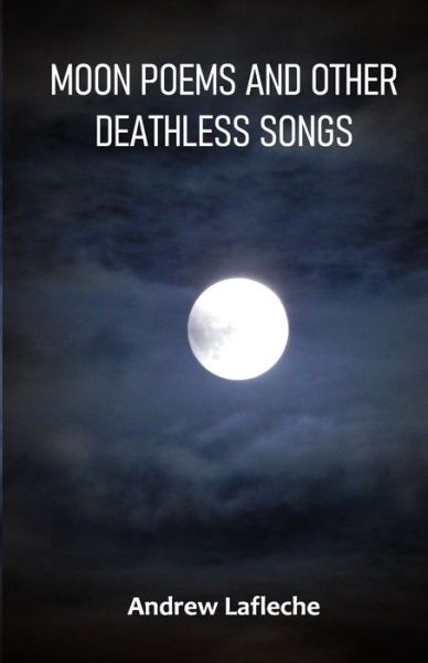 Cover for Andrew Lafleche · Moon Poems and Other Deathless Songs (Paperback Book) (2021)