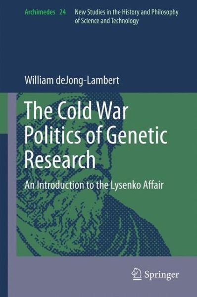 William Dejong-lambert · The Cold War Politics of Genetic Research: An Introduction to the Lysenko Affair - Archimedes (Inbunden Bok) [2012 edition] (2012)