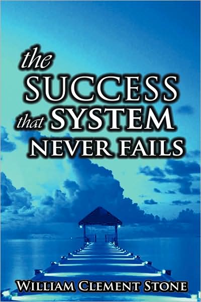 The Success System That Never Fails - William Clement Stone - Boeken - BN Publishing - 9789562916394 - 12 augustus 2008