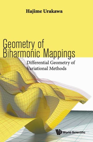 Geometry Of Biharmonic Mappings: Differential Geometry Of Variational Methods - Urakawa, Hajime (Tohoku Univ, Japan) - Livros - World Scientific Publishing Co Pte Ltd - 9789813236394 - 30 de janeiro de 2019