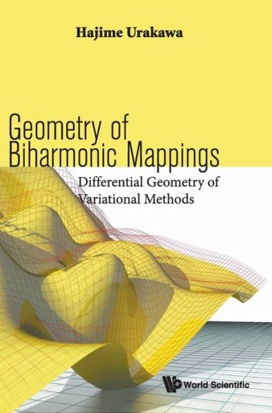 Cover for Urakawa, Hajime (Tohoku Univ, Japan) · Geometry Of Biharmonic Mappings: Differential Geometry Of Variational Methods (Gebundenes Buch) (2019)
