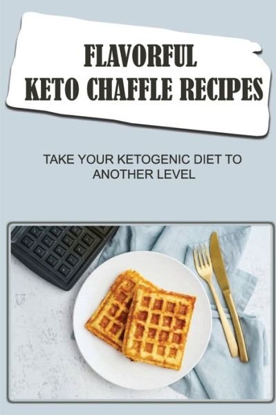 Cover for Amazon Digital Services LLC - KDP Print US · Flavorful Keto Chaffle Recipes (Pocketbok) (2022)