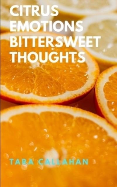 Cover for Callahan Tara Callahan · Citrus Emotions Bittersweet Thoughts (Taschenbuch) (2022)