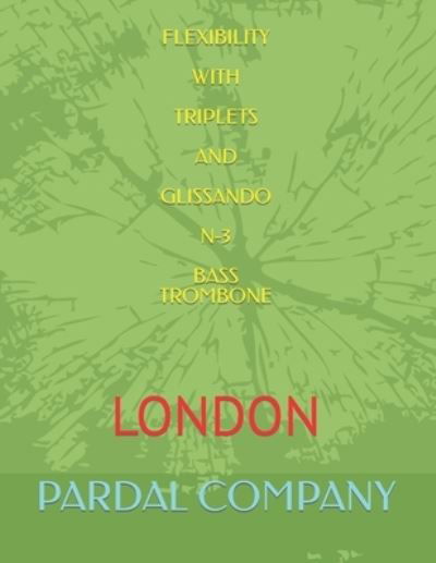 Cover for Jose Pardal Merza · Flexibility with Triplets and Glissando N-3 Bass Trombone: London - Flexibility with Triplets and Glissando Bass Trombone London (Paperback Book) (2022)