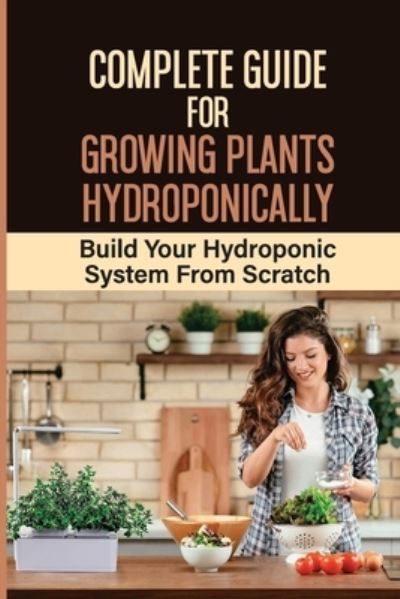 Cover for Genesis Dutson · Complete Guide For Growing Plants Hydroponically (Paperback Book) (2021)