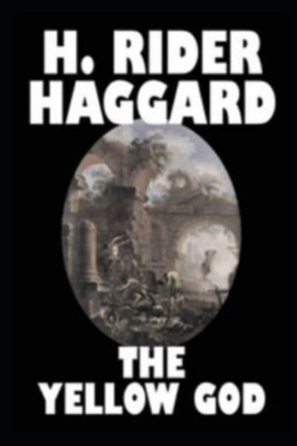 Cover for Sir H Rider Haggard · The Yellow God by Henry Rider (Paperback Book) (2021)