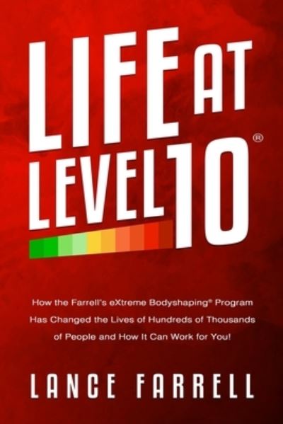 Cover for Lance Farrell · Life At Level 10: How the Farrell's eXtreme Bodyshaping Program Has Changed the Lives of Hundreds of Thousands of People and How It Can Work for You! (Paperback Book) (2021)