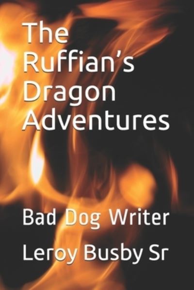 Cover for Sr Leroy Busby · The Ruffian's Dragon Adventures (Paperback Book) (2021)