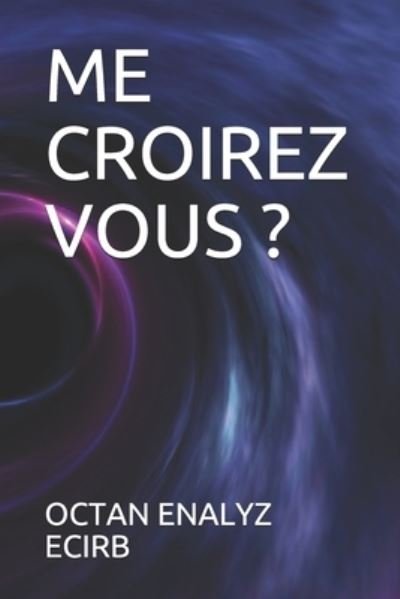 Cover for Octan Enalyz Ecirb · Me Croirez Vous ? (Paperback Bog) (2020)