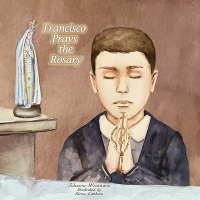 Cover for Julianne Weinmann · Francisco Prays the Rosary (Paperback Book) (2020)