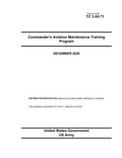 Cover for United States Government Us Army · Training Circular TC 3-04.71 Commander's Aviation Maintenance Training Program December 2020 (Paperback Book) (2020)