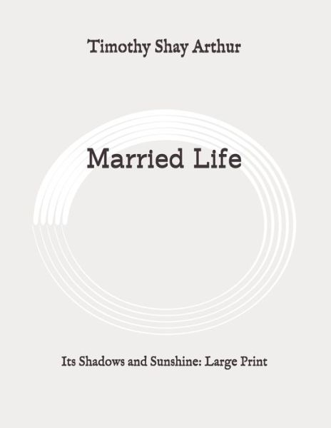 Cover for Timothy Shay Arthur · Married Life (Paperback Book) (2020)