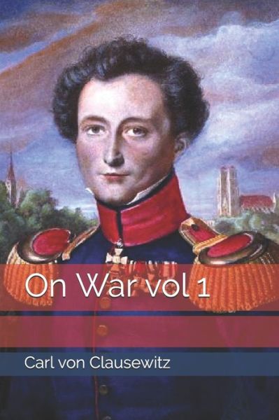 On War vol 1 - Carl Von Clausewitz - Libros - Independently Published - 9798653144394 - 19 de septiembre de 2020