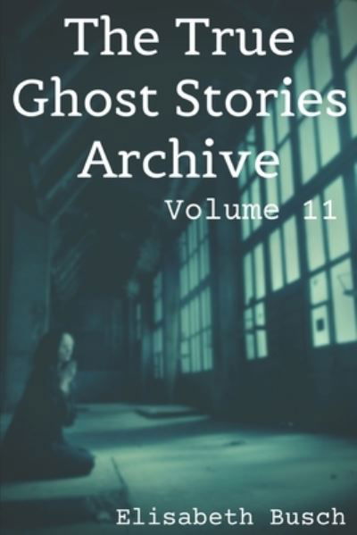 Cover for Elisabeth Busch · The True Ghost Stories Archive (Paperback Bog) (2020)