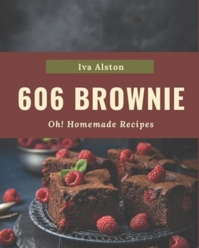 Cover for Iva Alston · Oh! 606 Homemade Brownie Recipes (Taschenbuch) (2020)