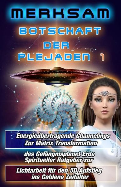 Cover for Merksam · Botschaft der Plejaden 1 Energieubertragende Channelings zur Matrix Transformation des Gefangnisplanet Erde Spiritueller Ratgeber zur Lichtarbeit fur den 5D Aufstieg ins goldene Zeitalter (Paperback Book) (2021)