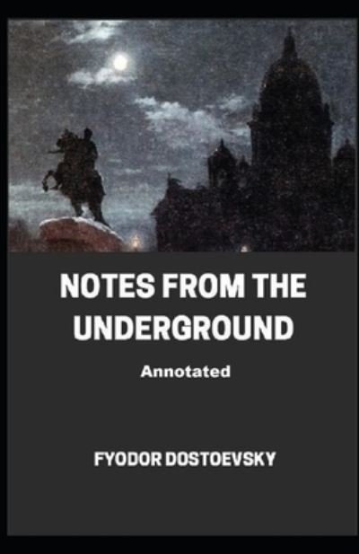 Cover for Fyodor Dostoevsky · Notes From the Underground Annotated (Paperback Bog) (2021)