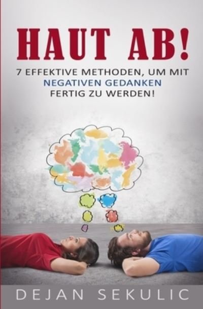 Cover for Dejan Sekulic · Haut ab! 7 effektive Methoden, um mit negativen Gedanken fertig zu werden! (Pocketbok) (2021)