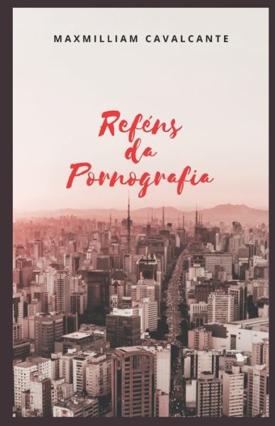 Cover for Maxmilliam Cavalcante · Refens da Pornografia (Paperback Book) (2021)