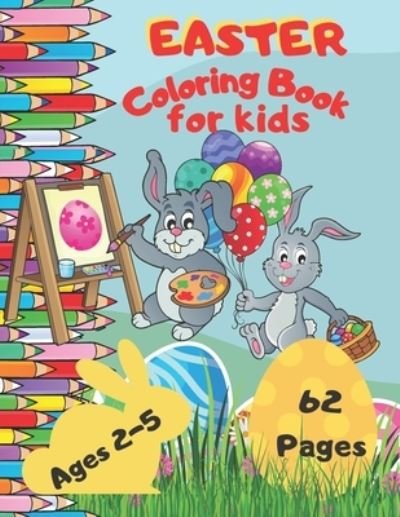 Easter Coloring Book For Kids Ages 2-5: A Fun & Easy Toddler and Preschool Children Easter Coloring Pages | Bunny Big Egg Funny Animals & And More (Easter Gift For Kids) - P & T, T - Boeken - Independently published - 9798715080394 - 2 maart 2021