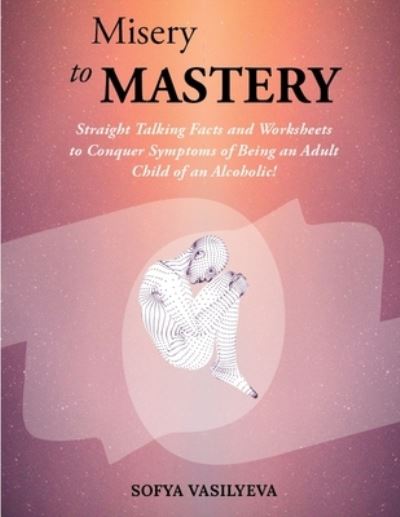 Cover for Sofya Vasilyeva · Misery to MASTERY (Paperback Book) (2021)